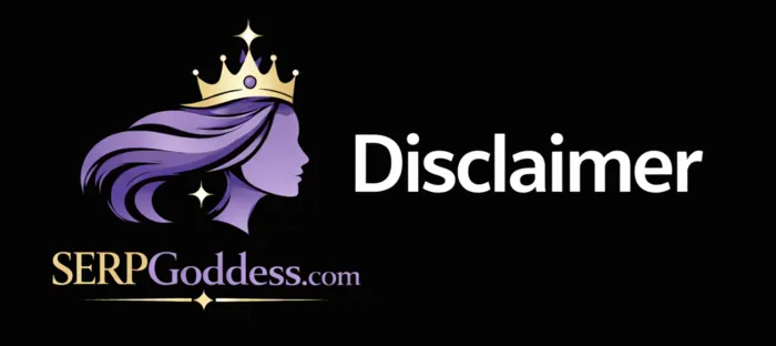SERP Goddess Disclaimer